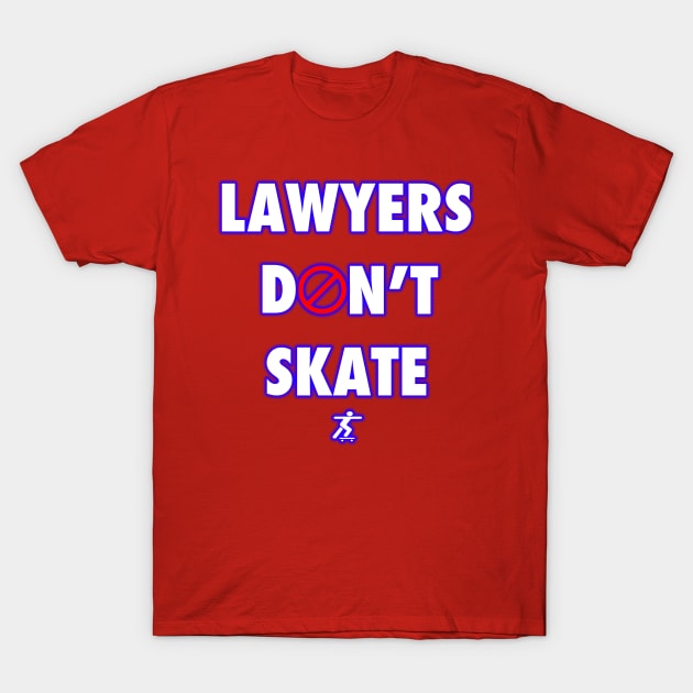 Lawyers Don't Skate by Basement Mastermind T-Shirt by BasementMaster